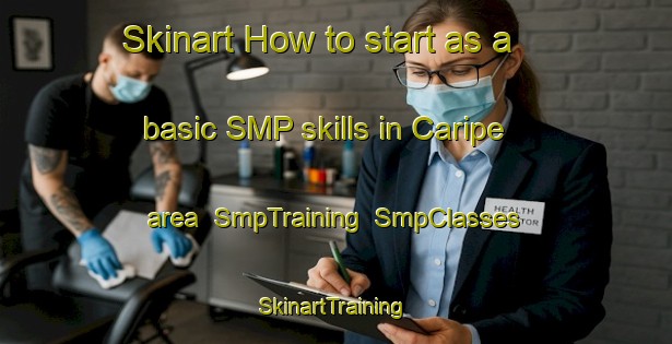 Skinart How to start as a basic SMP skills in Caripe area | SmpTraining | SmpClasses | SkinartTraining-Brazil