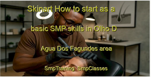 Skinart How to start as a basic SMP skills in Olho D Agua Dos Fagundes area | SmpTraining | SmpClasses | SkinartTraining-Brazil