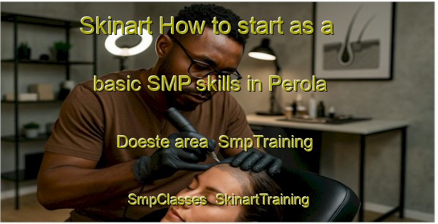 Skinart How to start as a basic SMP skills in Perola Doeste area | SmpTraining | SmpClasses | SkinartTraining-Brazil