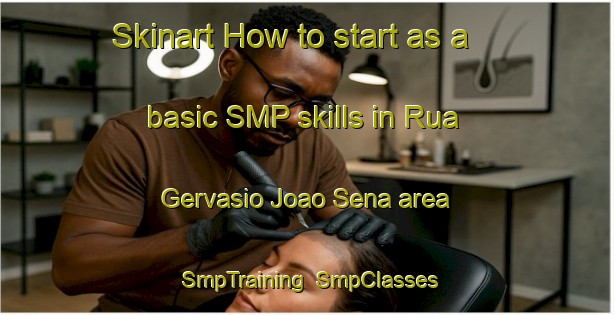 Skinart How to start as a basic SMP skills in Rua Gervasio Joao Sena area | SmpTraining | SmpClasses | SkinartTraining-Brazil