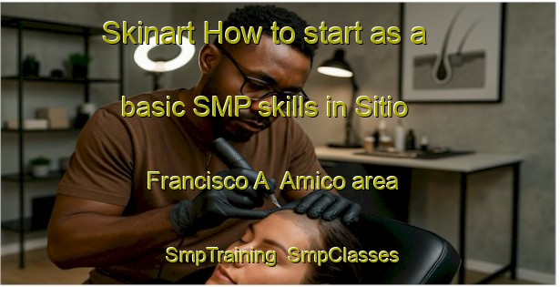 Skinart How to start as a basic SMP skills in Sitio Francisco A  Amico area | SmpTraining | SmpClasses | SkinartTraining-Brazil