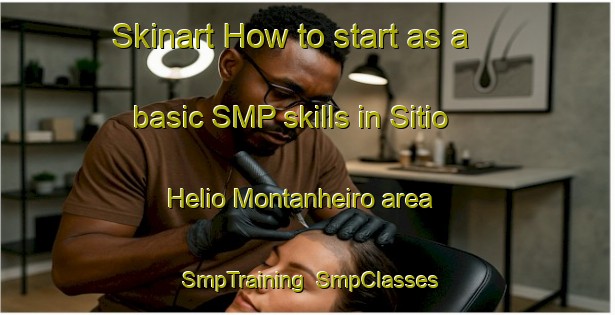 Skinart How to start as a basic SMP skills in Sitio Helio Montanheiro area | SmpTraining | SmpClasses | SkinartTraining-Brazil