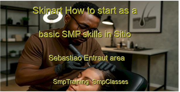 Skinart How to start as a basic SMP skills in Sitio Sebastiao Entraut area | SmpTraining | SmpClasses | SkinartTraining-Brazil