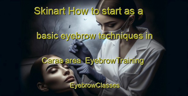 Skinart How to start as a basic eyebrow techniques in Caraa area | EyebrowTraining | EyebrowClasses | SkinartTraining-Brazil
