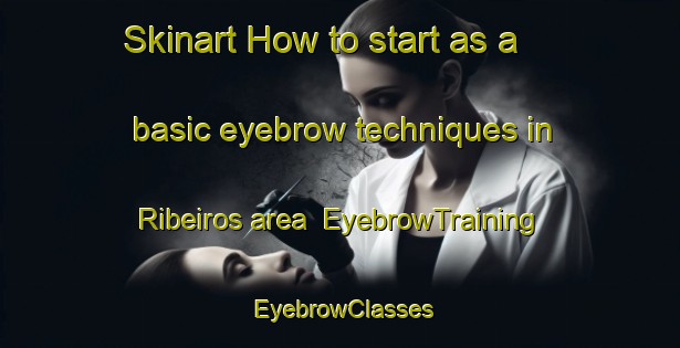 Skinart How to start as a basic eyebrow techniques in Ribeiros area | EyebrowTraining | EyebrowClasses | SkinartTraining-Brazil