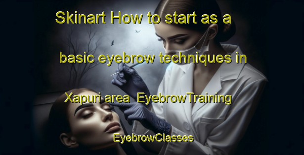 Skinart How to start as a basic eyebrow techniques in Xapuri area | EyebrowTraining | EyebrowClasses | SkinartTraining-Brazil