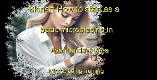 Skinart How to start as a basic microblading in Avanhandava area | MicrobladingTraining | MicrobladingClasses | SkinartTraining-Brazil