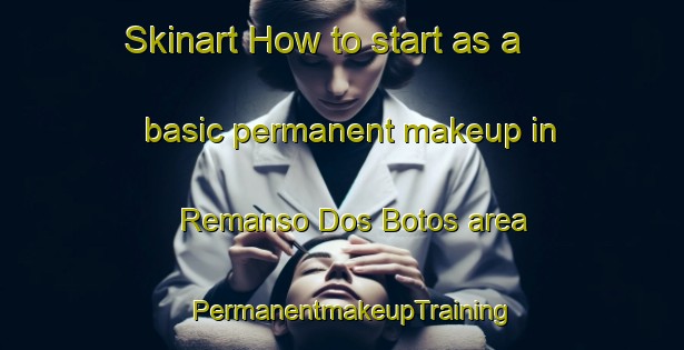 Skinart How to start as a basic permanent makeup in Remanso Dos Botos area | PermanentmakeupTraining | PermanentmakeupClasses | SkinartTraining-Brazil