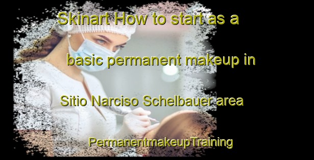 Skinart How to start as a basic permanent makeup in Sitio Narciso Schelbauer area | PermanentmakeupTraining | PermanentmakeupClasses | SkinartTraining-Brazil