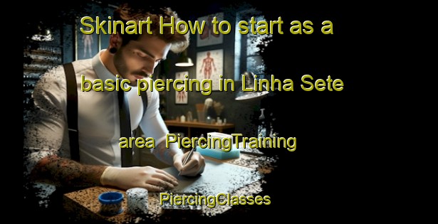 Skinart How to start as a basic piercing in Linha Sete area | PiercingTraining | PiercingClasses | SkinartTraining-Brazil