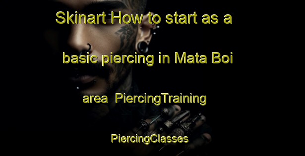 Skinart How to start as a basic piercing in Mata Boi area | PiercingTraining | PiercingClasses | SkinartTraining-Brazil