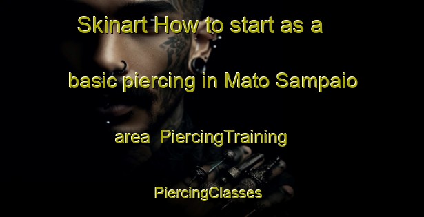 Skinart How to start as a basic piercing in Mato Sampaio area | PiercingTraining | PiercingClasses | SkinartTraining-Brazil