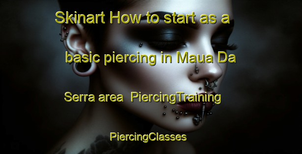 Skinart How to start as a basic piercing in Maua Da Serra area | PiercingTraining | PiercingClasses | SkinartTraining-Brazil
