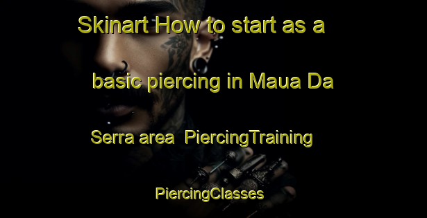Skinart How to start as a basic piercing in Maua Da Serra area | PiercingTraining | PiercingClasses | SkinartTraining-Brazil