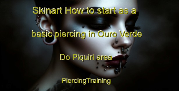 Skinart How to start as a basic piercing in Ouro Verde Do Piquiri area | PiercingTraining | PiercingClasses | SkinartTraining-Brazil