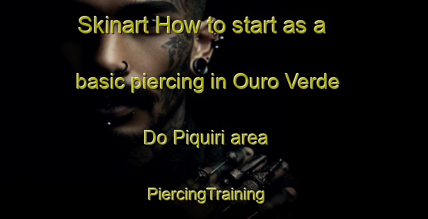 Skinart How to start as a basic piercing in Ouro Verde Do Piquiri area | PiercingTraining | PiercingClasses | SkinartTraining-Brazil