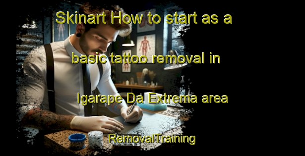 Skinart How to start as a basic tattoo removal in Igarape Da Extrema area | RemovalTraining | RemovalClasses | SkinartTraining-Brazil