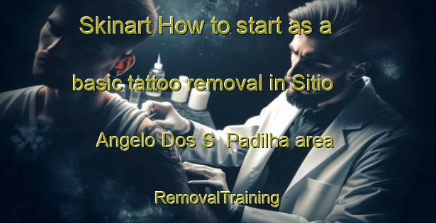 Skinart How to start as a basic tattoo removal in Sitio Angelo Dos S  Padilha area | RemovalTraining | RemovalClasses | SkinartTraining-Brazil