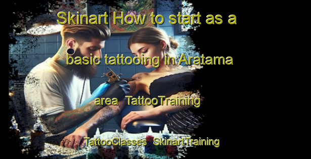 Skinart How to start as a basic tattooing in Aratama area | TattooTraining | TattooClasses | SkinartTraining-Brazil