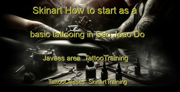 Skinart How to start as a basic tattooing in Sao Joao Do Javaes area | TattooTraining | TattooClasses | SkinartTraining-Brazil