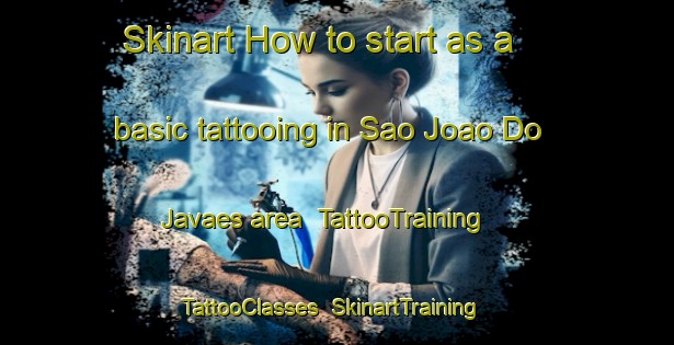 Skinart How to start as a basic tattooing in Sao Joao Do Javaes area | TattooTraining | TattooClasses | SkinartTraining-Brazil