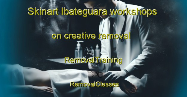 Skinart Ibateguara workshops on creative removal | RemovalTraining | RemovalClasses | SkinartTraining-Brazil
