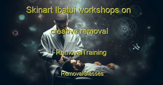 Skinart Ibatui workshops on creative removal | RemovalTraining | RemovalClasses | SkinartTraining-Brazil