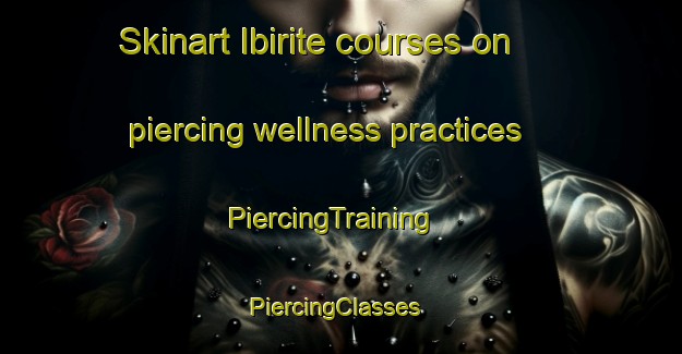 Skinart Ibirite courses on piercing wellness practices | PiercingTraining | PiercingClasses | SkinartTraining-Brazil