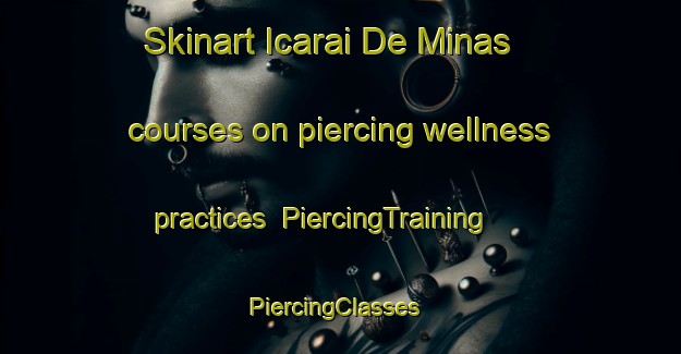Skinart Icarai De Minas courses on piercing wellness practices | PiercingTraining | PiercingClasses | SkinartTraining-Brazil