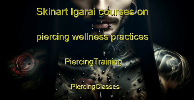 Skinart Igarai courses on piercing wellness practices | PiercingTraining | PiercingClasses | SkinartTraining-Brazil