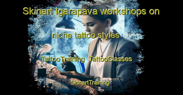 Skinart Igarapava workshops on niche tattoo styles | TattooTraining | TattooClasses | SkinartTraining-Brazil