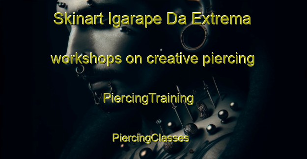 Skinart Igarape Da Extrema workshops on creative piercing | PiercingTraining | PiercingClasses | SkinartTraining-Brazil