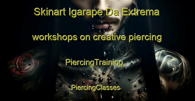 Skinart Igarape Da Extrema workshops on creative piercing | PiercingTraining | PiercingClasses | SkinartTraining-Brazil