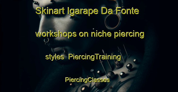 Skinart Igarape Da Fonte workshops on niche piercing styles | PiercingTraining | PiercingClasses | SkinartTraining-Brazil