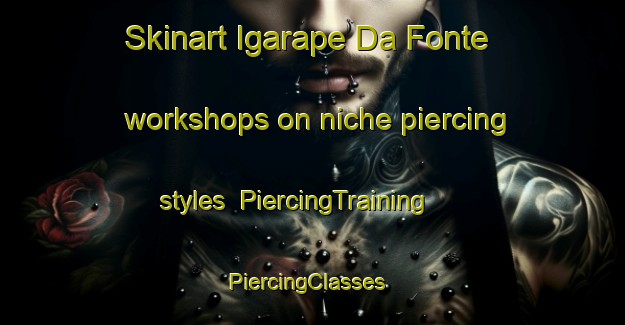Skinart Igarape Da Fonte workshops on niche piercing styles | PiercingTraining | PiercingClasses | SkinartTraining-Brazil