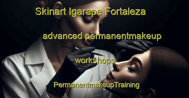Skinart Igarape Fortaleza advanced permanentmakeup workshops | PermanentmakeupTraining | PermanentmakeupClasses | SkinartTraining-Brazil