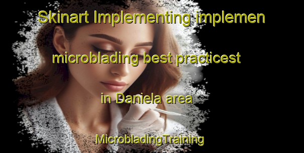 Skinart Implementing implemen microblading best practicest in Daniela area | #MicrobladingTraining #MicrobladingClasses #SkinartTraining-Brazil