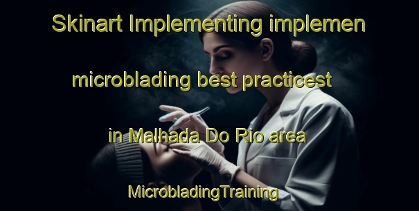 Skinart Implementing implemen microblading best practicest in Malhada Do Rio area | MicrobladingTraining | MicrobladingClasses | SkinartTraining-Brazil