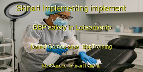 Skinart Implementing implement BBP safety in Loteamento Daniel Gomes area | BbpTraining | BbpClasses | SkinartTraining-Brazil