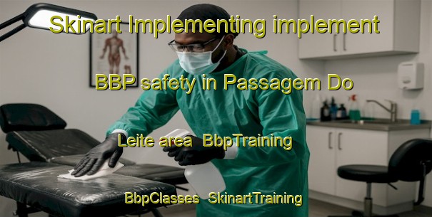 Skinart Implementing implement BBP safety in Passagem Do Leite area | BbpTraining | BbpClasses | SkinartTraining-Brazil
