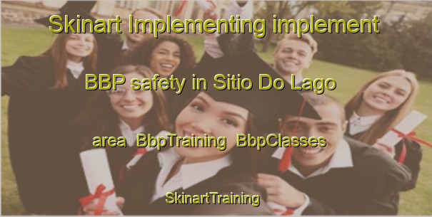 Skinart Implementing implement BBP safety in Sitio Do Lago area | BbpTraining | BbpClasses | SkinartTraining-Brazil