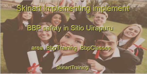 Skinart Implementing implement BBP safety in Sitio Uirapuru area | BbpTraining | BbpClasses | SkinartTraining-Brazil