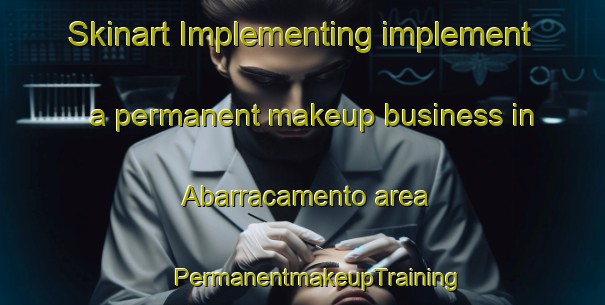 Skinart Implementing implement a permanent makeup business in Abarracamento area | #PermanentmakeupTraining #PermanentmakeupClasses #SkinartTraining-Brazil