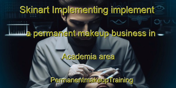 Skinart Implementing implement a permanent makeup business in Academia area | #PermanentmakeupTraining #PermanentmakeupClasses #SkinartTraining-Brazil