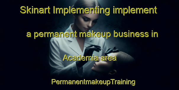 Skinart Implementing implement a permanent makeup business in Academia area | #PermanentmakeupTraining #PermanentmakeupClasses #SkinartTraining-Brazil