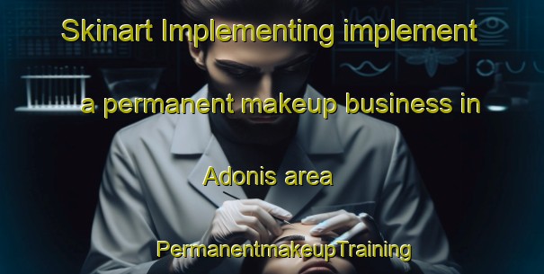 Skinart Implementing implement a permanent makeup business in Adonis area | #PermanentmakeupTraining #PermanentmakeupClasses #SkinartTraining-Brazil