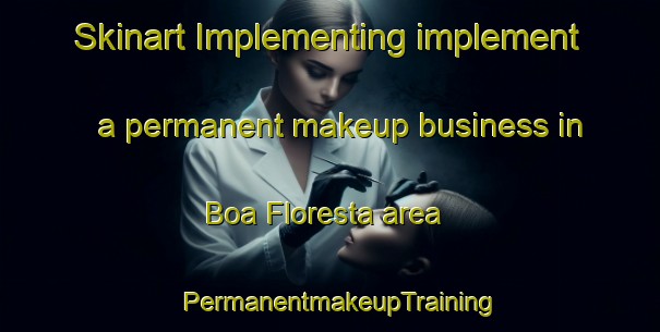 Skinart Implementing implement a permanent makeup business in Boa Floresta area | PermanentmakeupTraining | PermanentmakeupClasses | SkinartTraining-Brazil