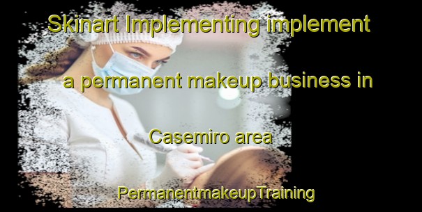 Skinart Implementing implement a permanent makeup business in Casemiro area | PermanentmakeupTraining | PermanentmakeupClasses | SkinartTraining-Brazil