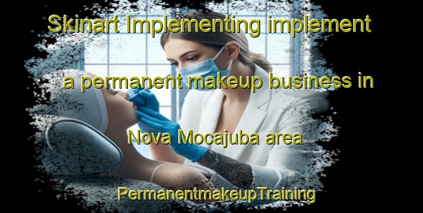 Skinart Implementing implement a permanent makeup business in Nova Mocajuba area | PermanentmakeupTraining | PermanentmakeupClasses | SkinartTraining-Brazil