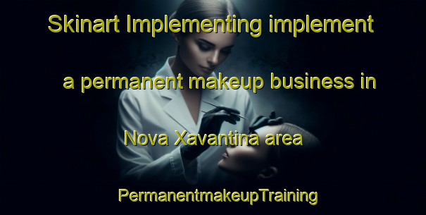 Skinart Implementing implement a permanent makeup business in Nova Xavantina area | PermanentmakeupTraining | PermanentmakeupClasses | SkinartTraining-Brazil